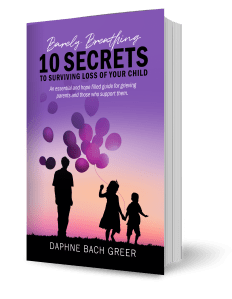 Barely Breathing: 10 Secrets to Surviving Loss of Your Child